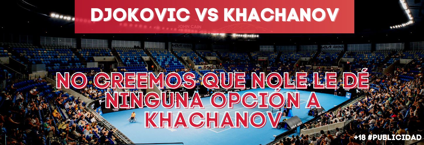 Apostamos por una victoria inmaculada de Djokovic ante Khachanov