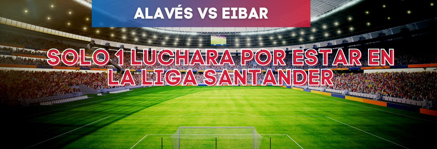 Cuotas de lujo si Alavés y Eibar atacan la meta rival en busca del ascenso