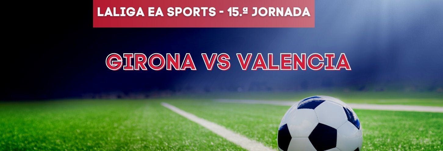 Girona vs Valencia