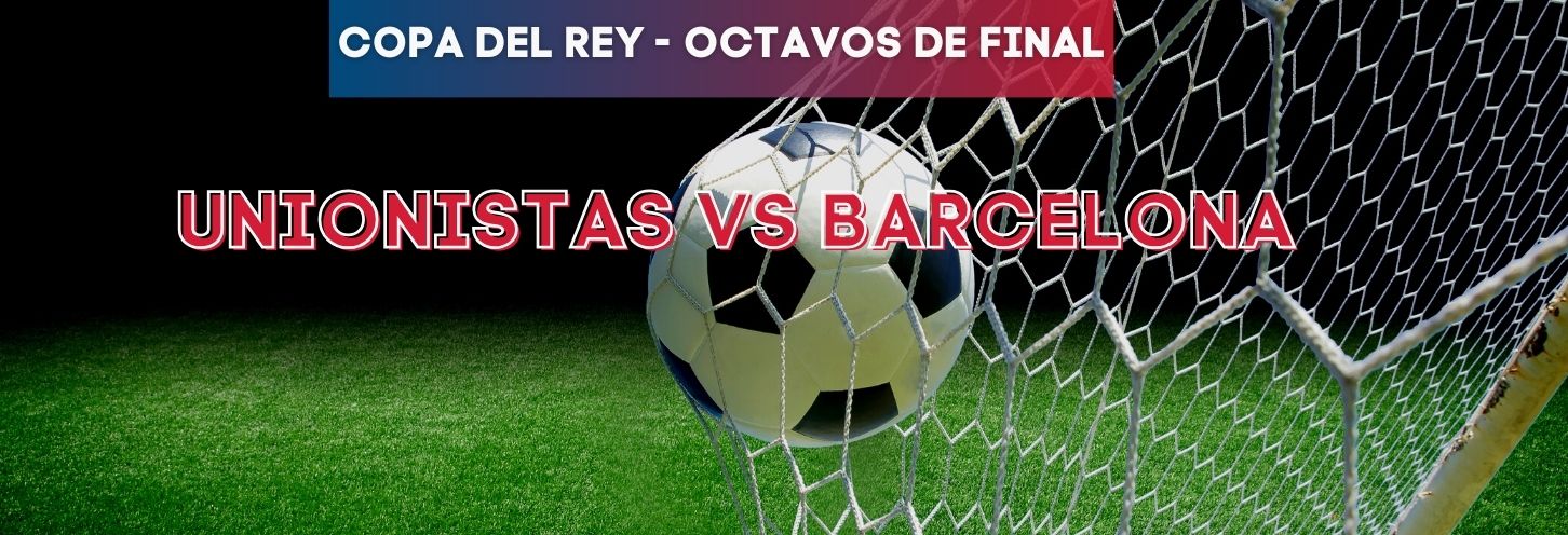 Unionistas vs Barcelona