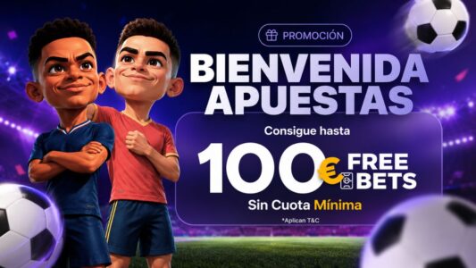 Bienvenida apuestas: hasta 100 € en Freebets sin cuota mínima
